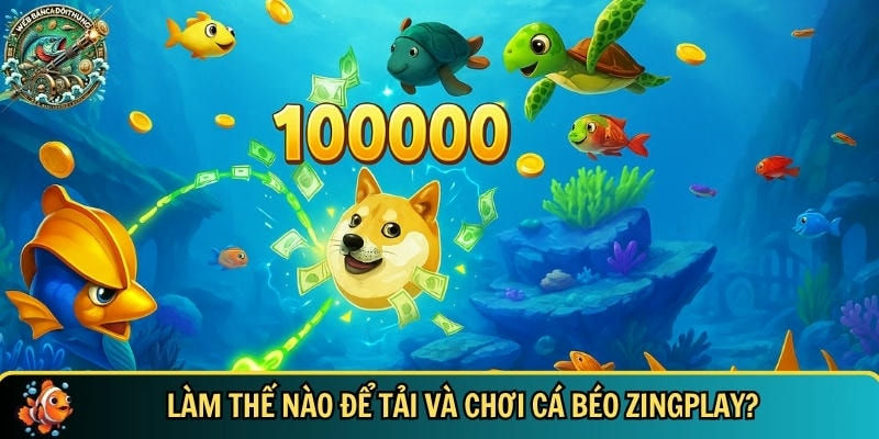 Hướng dẫn cách để tải và cài đặt chơi cá béo Zingplay