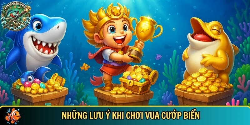 Những điều cần lưu tâm khi chơi vua cướp biển
