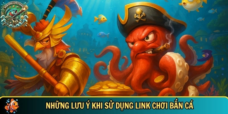 Những lưu ý bạn cần biết khi sử dụng link chơi bắn cá