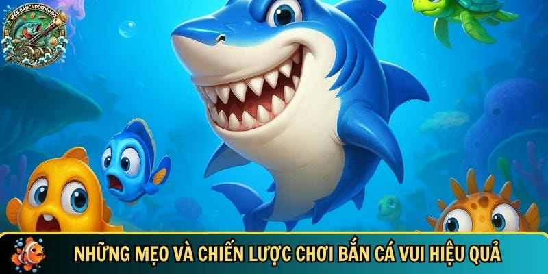 Tổng hợp các mẹo chơi bắn cá vui hiệu quả