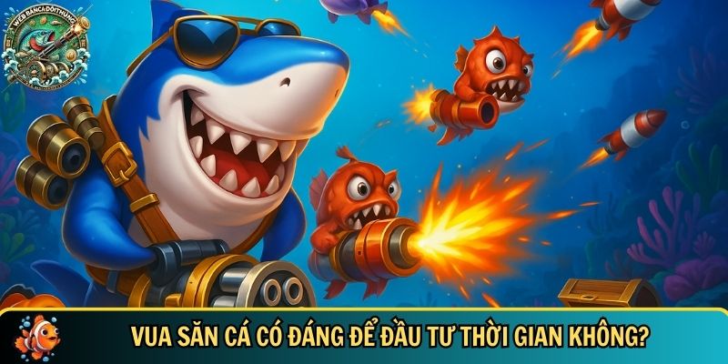 Đánh giá khách quan về tựa game vua săn cá cuốn hút