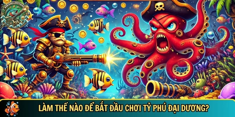 Hướng dẫn chi tiết cách để bắt đầu chơi tỷ phú đại dương