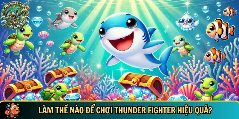 Hướng dẫn chi tiết cách chơi Thunder Fighter hiệu quả
