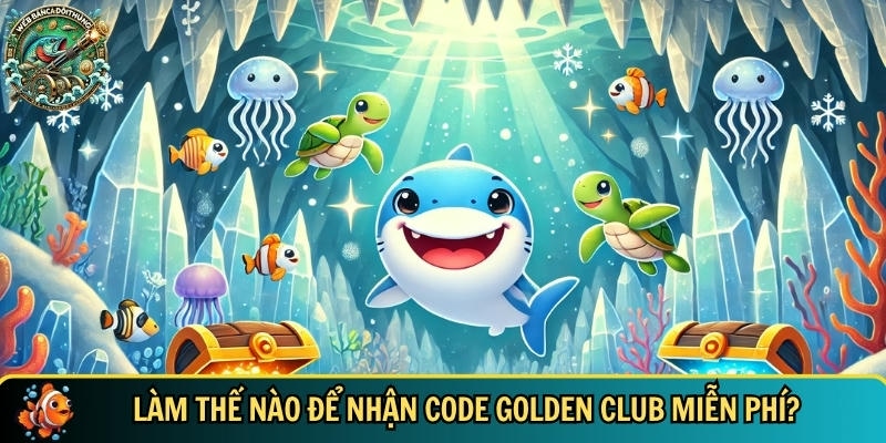 Hướng dẫn chi tiết cách để nhận code golden club miễn phí