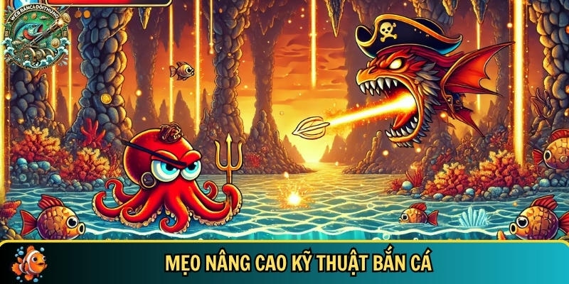 Mẹo và bí quyết nâng cao kỹ thuật bắn cá