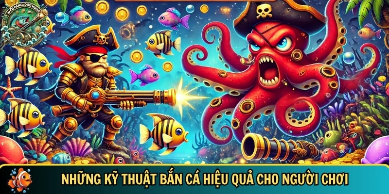 Khám phá các kỹ thuật bắn cá hiệu quả cho người mới